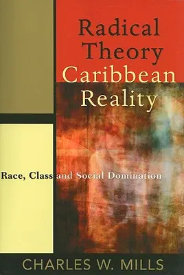 Radykalna teoria, karaibska rzeczywistość: Rasa, klasa i dominacja społeczna - Radical Theory, Caribbean Reality: Race, Class and Social Domination
