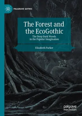 Las i ekogotyk: Głęboki ciemny las w popularnej wyobraźni - The Forest and the Ecogothic: The Deep Dark Woods in the Popular Imagination