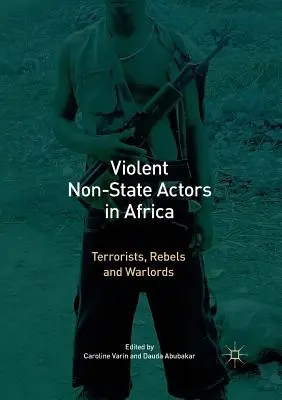 Brutalne podmioty niepaństwowe w Afryce: Terroryści, rebelianci i watażkowie - Violent Non-State Actors in Africa: Terrorists, Rebels and Warlords