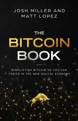 Bitcoin Book: Uproszczenie Bitcoin, abyś mógł rozwijać się w nowej gospodarce cyfrowej - The Bitcoin Book: Simplifying Bitcoin so you can Thrive in the New Digital Economy