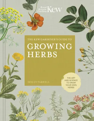 The Kew Gardener's Guide to Growing Herbs: Sztuka i nauka uprawy własnych ziół - The Kew Gardener's Guide to Growing Herbs: The Art and Science to Grow Your Own Herbs