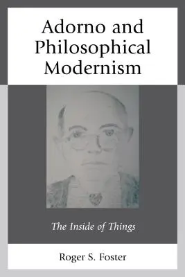 Adorno i filozoficzny modernizm: Wnętrze rzeczy - Adorno and Philosophical Modernism: The Inside of Things