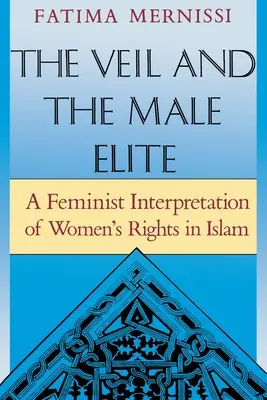 Zasłona i męska elita: Feministyczna interpretacja praw kobiet w islamie - The Veil and the Male Elite: A Feminist Interpretation of Women's Rights in Islam