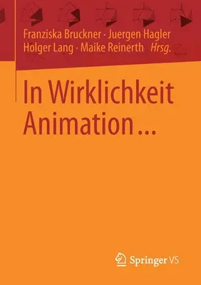 In Wirklichkeit Animation...: Beitrge Zur Deutschsprachigen Animationsforschung