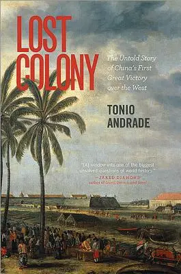 Zaginiona kolonia: Nieopowiedziana historia pierwszego wielkiego zwycięstwa Chin nad Zachodem - Lost Colony: The Untold Story of China's First Great Victory Over the West