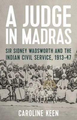 Sędzia w Madrasie: Sir Sidney Wadsworth i indyjska służba cywilna, 1913-47 - A Judge in Madras: Sir Sidney Wadsworth and the Indian Civil Service, 1913-47