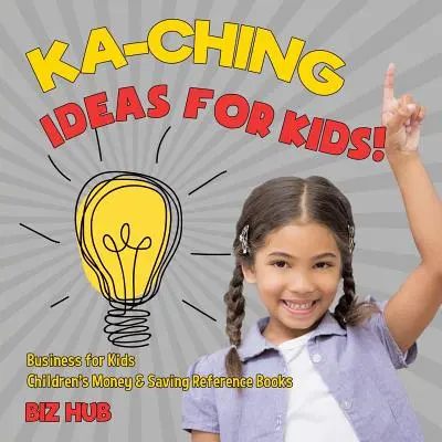 Pomysły Ka-Ching dla dzieci! Biznes dla dzieci Pieniądze i oszczędzanie Książki dla dzieci - Ka-Ching Ideas for Kids! Business for Kids Children's Money & Saving Reference Books