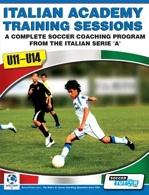 Sesje treningowe Akademii Włoskiej dla U11-U14 - Kompletny program treningowy piłki nożnej - Italian Academy Training Sessions for U11-U14 - A Complete Soccer Coaching Program