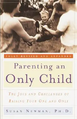 Rodzicielstwo jedynaka: Radości i wyzwania związane z wychowywaniem jedynaka - Parenting an Only Child: The Joys and Challenges of Raising Your One and Only