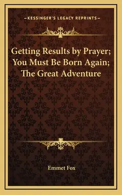 Osiąganie rezultatów przez modlitwę; Musisz narodzić się na nowo; Wielka przygoda - Getting Results by Prayer; You Must Be Born Again; The Great Adventure