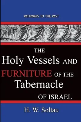 Święte naczynia i meble przybytku Izraela: Droga do przeszłości - The Holy Vessels and Furniture of the Tabernacle of Israel: Path Ways To The Past