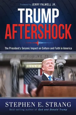 Trump Aftershock: sejsmiczny wpływ prezydenta na kulturę i wiarę w Ameryce - Trump Aftershock: The President's Seismic Impact on Culture and Faith in America