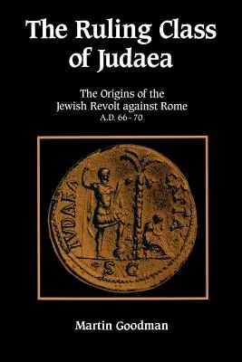 Klasa rządząca Judei: początki żydowskiego powstania przeciwko Rzymowi w latach 66-70 n.e. - Ruling Class of Judaea: The Origins of the Jewish Revolt Against Rome A.D. 66-70