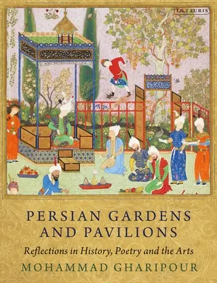 Perskie ogrody i pawilony: Refleksje nad historią, poezją i sztuką - Persian Gardens and Pavilions: Reflections in History, Poetry and the Arts