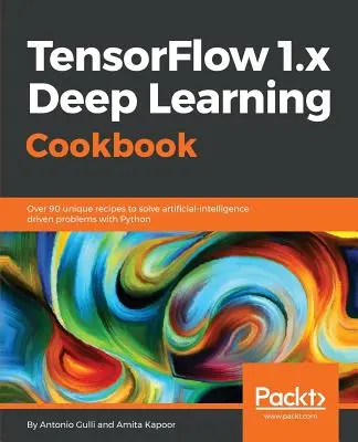 Książka kucharska głębokiego uczenia TensorFlow 1.x - TensorFlow 1.x Deep Learning Cookbook