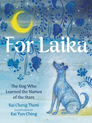 Dla Laiki: Pies, który nauczył się nazw gwiazd - For Laika: The Dog Who Learned the Names of the Stars