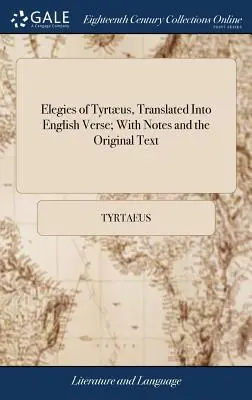 Elegie Tyrteusza, przetłumaczone na werset angielski; z notatkami i tekstem oryginalnym - Elegies of Tyrtus, Translated Into English Verse; With Notes and the Original Text