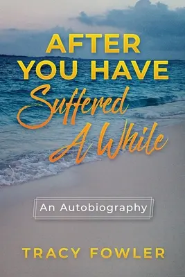 After You Have Suffered A While: Autobiografia - After You Have Suffered A While: An Autobiography