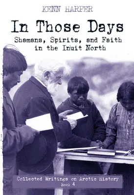 W tamtych czasach: Szamani, duchy i wiara na północy Eskimosów - In Those Days: Shamans, Spirits, and Faith in the Inuit North