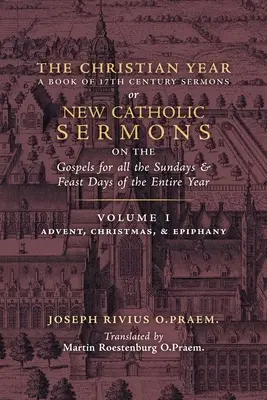 Rok Chrześcijański: Tom 1 (Kazania na temat Ewangelii na Adwent, Boże Narodzenie i Epifanię) - The Christian Year: Vol. 1 (Sermons on the Gospels for Advent, Christmas, and Epiphany)