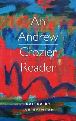 Andrew Crozier Reader - An Andrew Crozier Reader