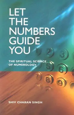 Let the Numbers Guide You: Duchowa nauka numerologii - Let the Numbers Guide You: The Spiritual Science of Numerology