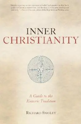 Wewnętrzne chrześcijaństwo: Przewodnik po tradycji ezoterycznej - Inner Christianity: A Guide to the Esoteric Tradition