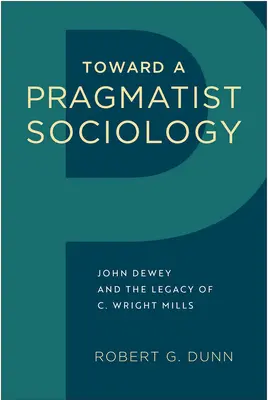 W stronę socjologii pragmatystycznej: John Dewey i dziedzictwo C. Wrighta Millsa - Toward a Pragmatist Sociology: John Dewey and the Legacy of C. Wright Mills