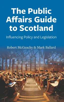 Przewodnik po sprawach publicznych Szkocji: Wpływ na politykę i prawodawstwo - The Public Affairs Guide to Scotland: Influencing Policy and Legislation