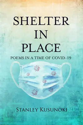 Schronienie na miejscu: Wiersze w czasach Covid-19 - Shelter in Place: Poems in a Time of Covid-19