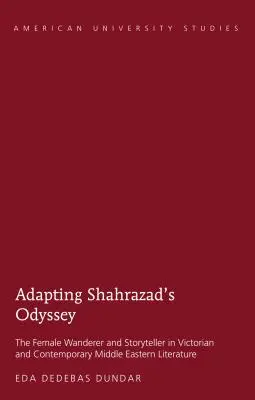 Adaptacja Odysei Szahrazad; Kobieta wędrowiec i opowiadacz historii w wiktoriańskiej i współczesnej literaturze Bliskiego Wschodu - Adapting Shahrazad's Odyssey; The Female Wanderer and Storyteller in Victorian and Contemporary Middle Eastern Literature