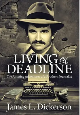 Życie na czas: Niesamowite przygody południowego dziennikarza - Living on Deadline: The Amazing Adventures of a Southern Journalist