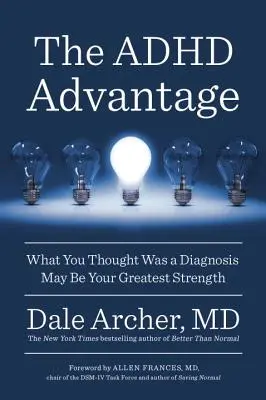 Przewaga ADHD: To, co uważałeś za diagnozę, może być twoją największą siłą - The ADHD Advantage: What You Thought Was a Diagnosis May Be Your Greatest Strength