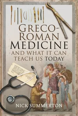 Medycyna grecko-rzymska i to, czego może nauczyć nas dzisiaj - Greco-Roman Medicine and What It Can Teach Us Today