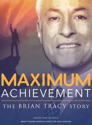 Maksimum osiągnięć: Historia Briana Tracy - Maximum Achievement: The Brian Tracy Story