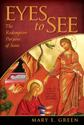 Eyes to See: Odkupieńczy cel ikon - Eyes to See: The Redemptive Purpose of Icons