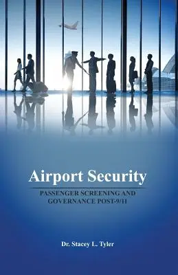 Bezpieczeństwo na lotniskach: Kontrola pasażerów i zarządzanie po 11 września - Airport Security: Passenger Screening and Governance Post-9/11