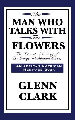 Człowiek, który rozmawia z kwiatami: Intymna historia życia doktora George'a Washingtona Carvera - The Man Who Talks with the Flowers: The Intimate Life Story of Dr. George Washington Carver