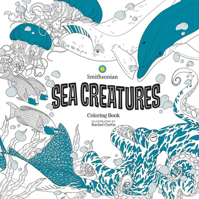 Stworzenia morskie: Kolorowanka Smithsonian - Sea Creatures: A Smithsonian Coloring Book