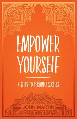 Wzmocnij siebie: 7 kroków do osobistego sukcesu - Empower Yourself: 7 Steps to Personal Success