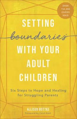 Ustalanie granic z dorosłymi dziećmi: Sześć kroków do nadziei i uzdrowienia dla zmagających się rodziców - Setting Boundaries with Your Adult Children: Six Steps to Hope and Healing for Struggling Parents