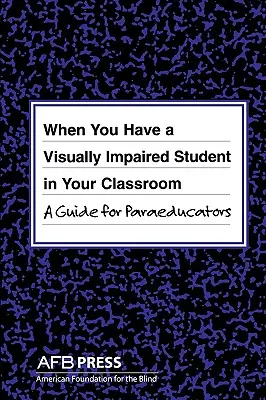 Kiedy masz w klasie ucznia z upośledzeniem wzroku: Przewodnik dla paraedukatorów - When You Have a Visually Impaired Student in Your Classroom: A Guide for Paraeducators