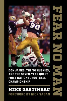 Fear No Man: Don James, Huskies '91 i siedmioletnie dążenie do mistrzostwa kraju w piłce nożnej - Fear No Man: Don James, the '91 Huskies, and the Seven-Year Quest for a National Football Championship