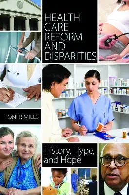 Reforma opieki zdrowotnej i różnice: Historia, szum i nadzieja - Health Care Reform and Disparities: History, Hype, and Hope