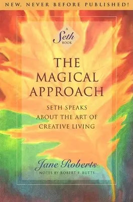 Magiczne podejście: Seth mówi o sztuce twórczego życia - The Magical Approach: Seth Speaks about the Art of Creative Living