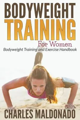 Trening z masą ciała dla kobiet: Trening z masą ciała i podręcznik ćwiczeń - Bodyweight Training For Women: Bodyweight Training and Exercise Handbook