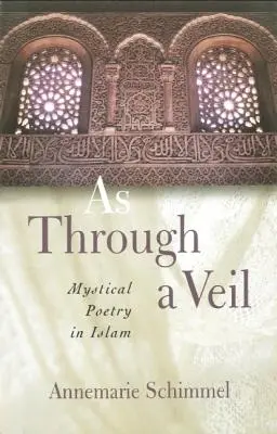 Jak przez zasłonę: poezja mistyczna w islamie - As Through A Veil: Mystical Poetry in Islam