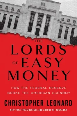 Władcy łatwych pieniędzy: Jak Rezerwa Federalna złamała amerykańską gospodarkę - The Lords of Easy Money: How the Federal Reserve Broke the American Economy