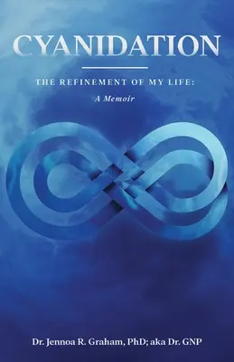 Cyjanizacja: The Refinement of My Life: A Memoir - Cyanidation: The Refinement of My Life: A Memoir