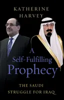 Samospełniająca się przepowiednia - saudyjska walka o Irak - Self-Fulfilling Prophecy - The Saudi Struggle for Iraq